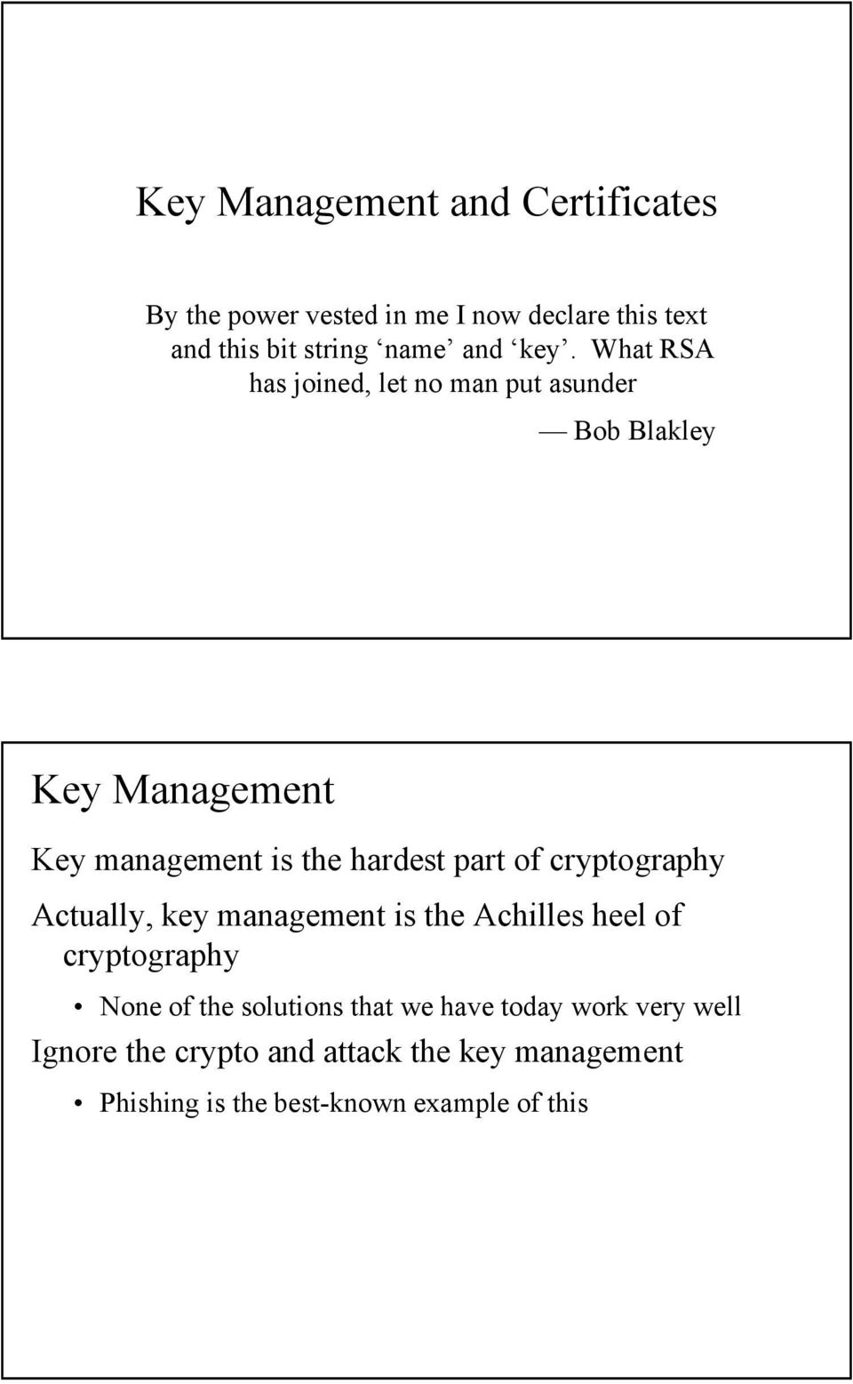 of cryptography Actually, key management is the Achilles heel of cryptography None of the solutions that we