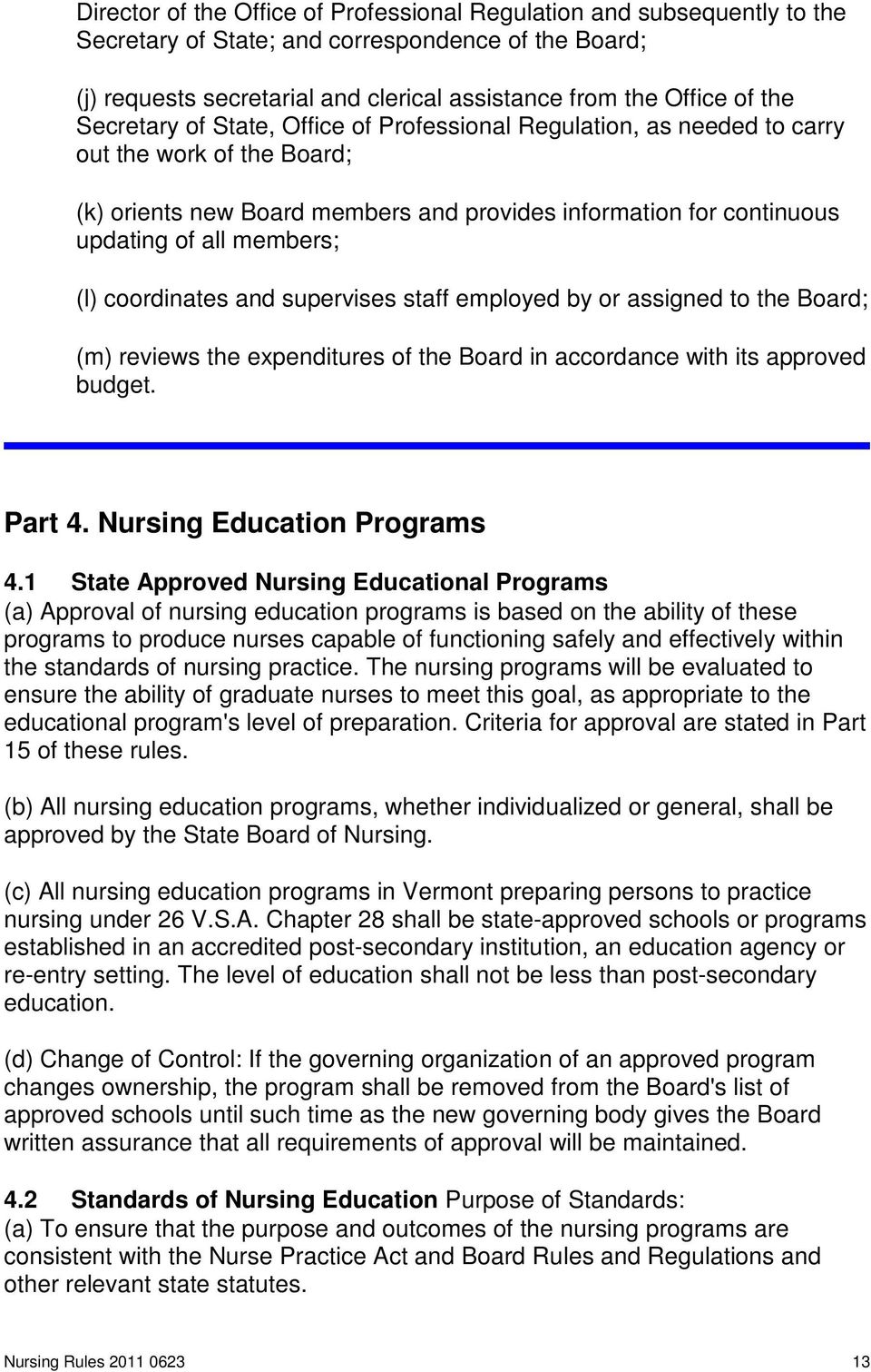 coordinates and supervises staff employed by or assigned to the Board; (m) reviews the expenditures of the Board in accordance with its approved budget. Part 4. Nursing Education Programs 4.