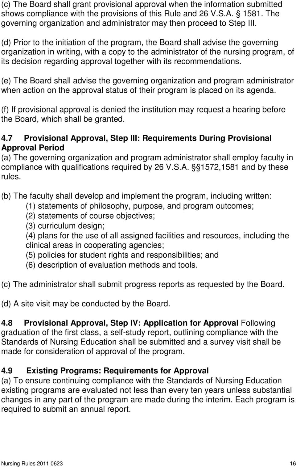 (d) Prior to the initiation of the program, the Board shall advise the governing organization in writing, with a copy to the administrator of the nursing program, of its decision regarding approval