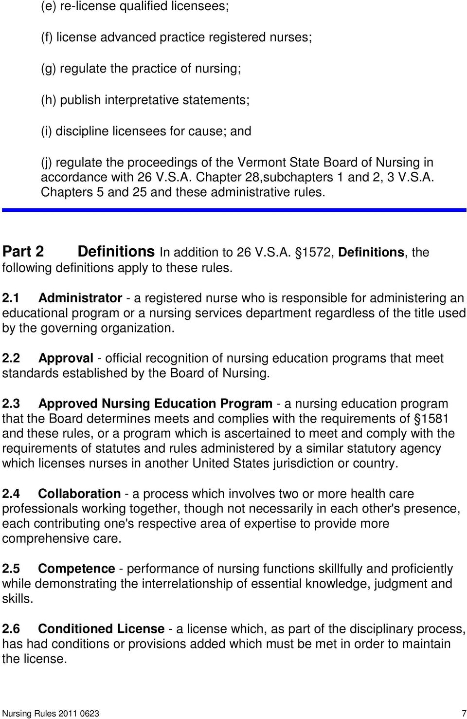 Part 2 Definitions In addition to 26 V.S.A. 1572, Definitions, the following definitions apply to these rules. 2.1 Administrator - a registered nurse who is responsible for administering an educational program or a nursing services department regardless of the title used by the governing organization.