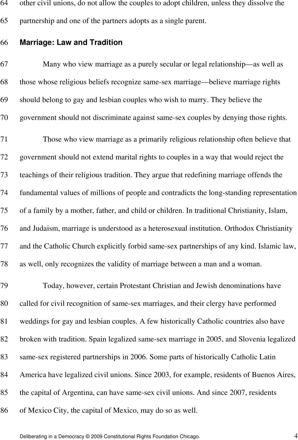Marriage: Law and Tradition Many who view marriage as a purely secular or legal relationship as well as those whose religious beliefs recognize same-sex marriage believe marriage rights should belong