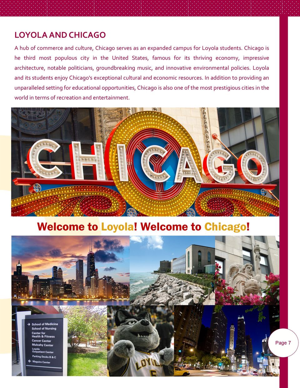 music, and innovative environmental policies. Loyola and its students enjoy Chicago's exceptional cultural and economic resources.