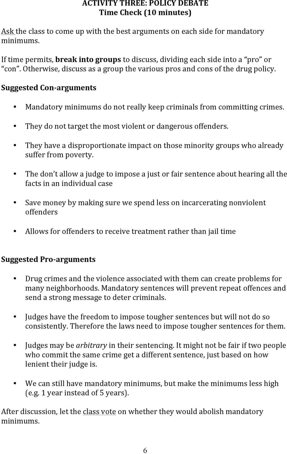 Suggested Con- arguments Mandatory minimums do not really keep criminals from committing crimes. They do not target the most violent or dangerous offenders.