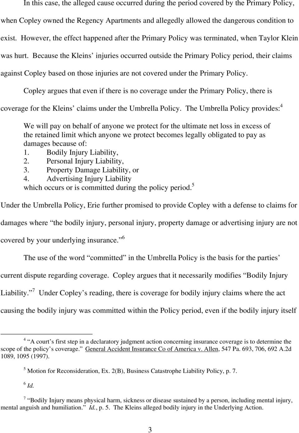 Because the Kleins injuries occurred outside the Primary Policy period, their claims against Copley based on those injuries are not covered under the Primary Policy.