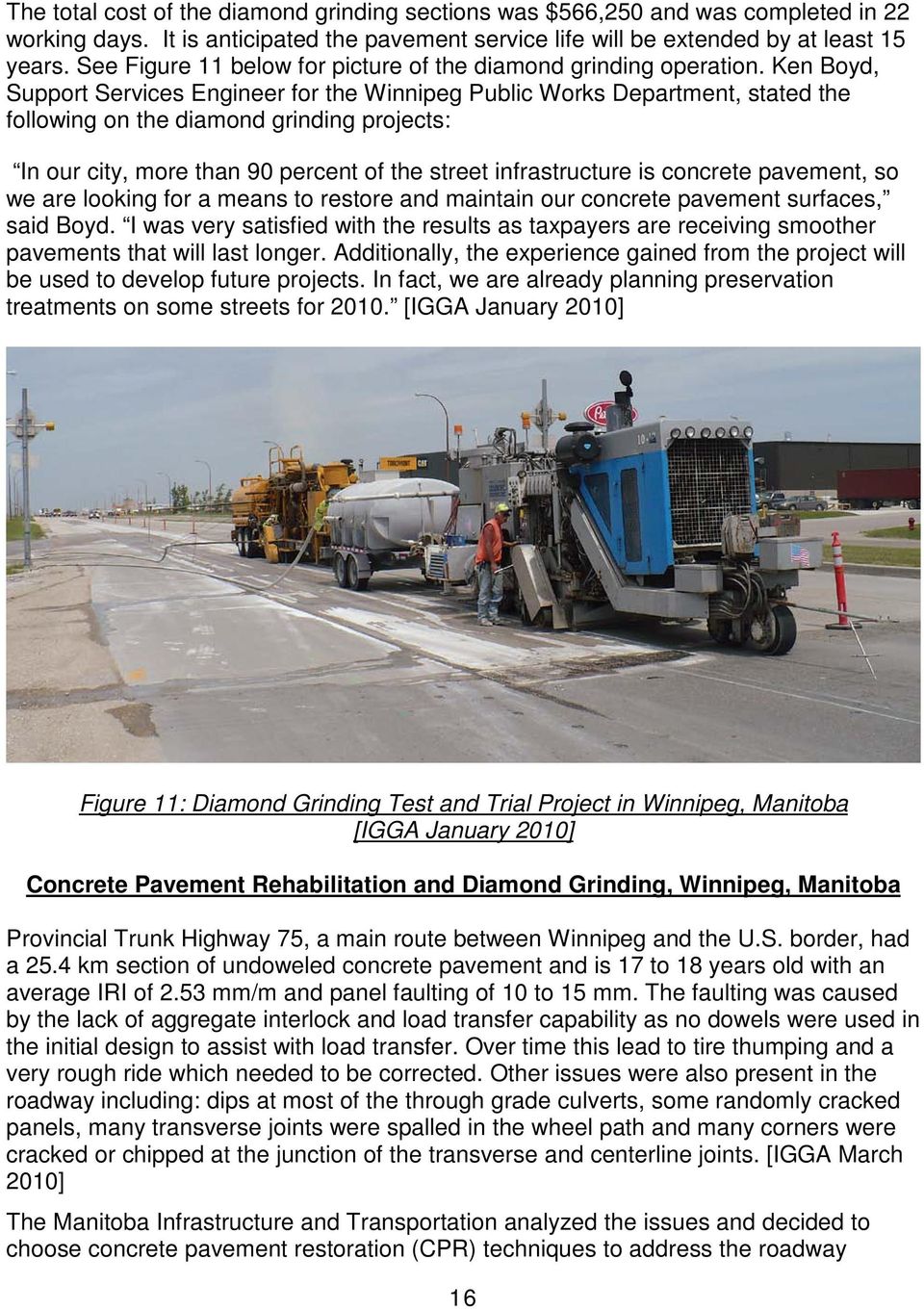 Ken Boyd, Support Services Engineer for the Winnipeg Public Works Department, stated the following on the diamond grinding projects: In our city, more than 90 percent of the street infrastructure is