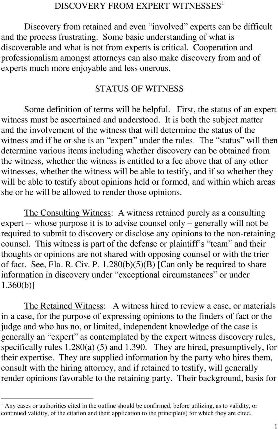 Cooperation and professionalism amongst attorneys can also make discovery from and of experts much more enjoyable and less onerous. STATUS OF WITNESS Some definition of terms will be helpful.