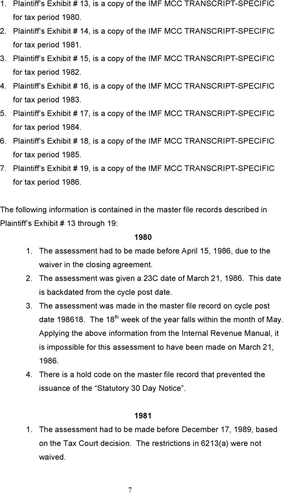 Plaintiff s Exhibit # 17, is a copy of the IMF MCC TRANSCRIPT-SPECIFIC for tax period 1984. 6. Plaintiff s Exhibit # 18, is a copy of the IMF MCC TRANSCRIPT-SPECIFIC for tax period 1985. 7.