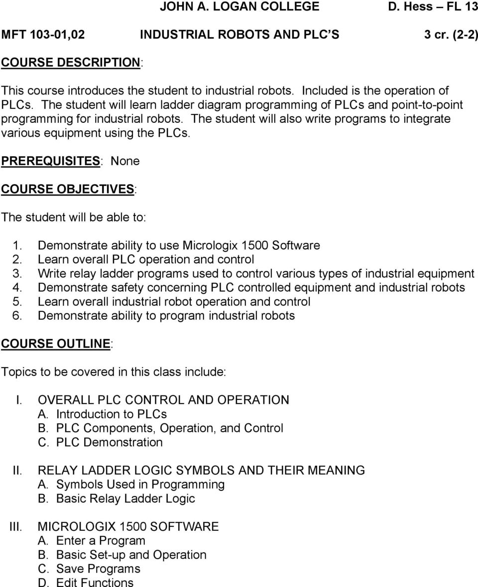 The student will also write programs to integrate various equipment using the PLCs. PREREQUISITES: None COURSE OBJECTIVES: The student will be able to: 1.