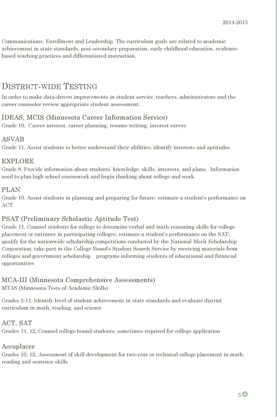 DISTRICT-WIDE TESTING In order to make data-driven improvements in student service, teachers, administrators and the career counselor review appropriate student assessment: IDEAS, MCIS (Minnesota