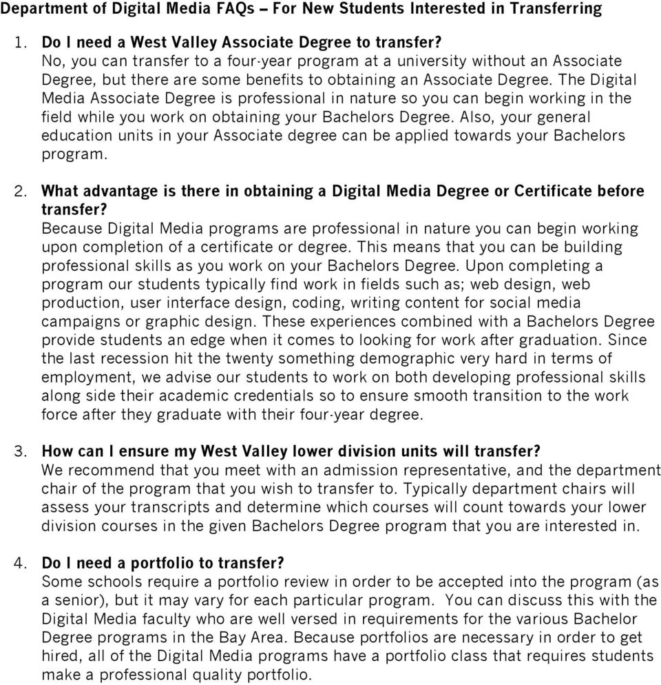 The Digital Media Associate Degree is professional in nature so you can begin working in the field while you work on obtaining your Bachelors Degree.