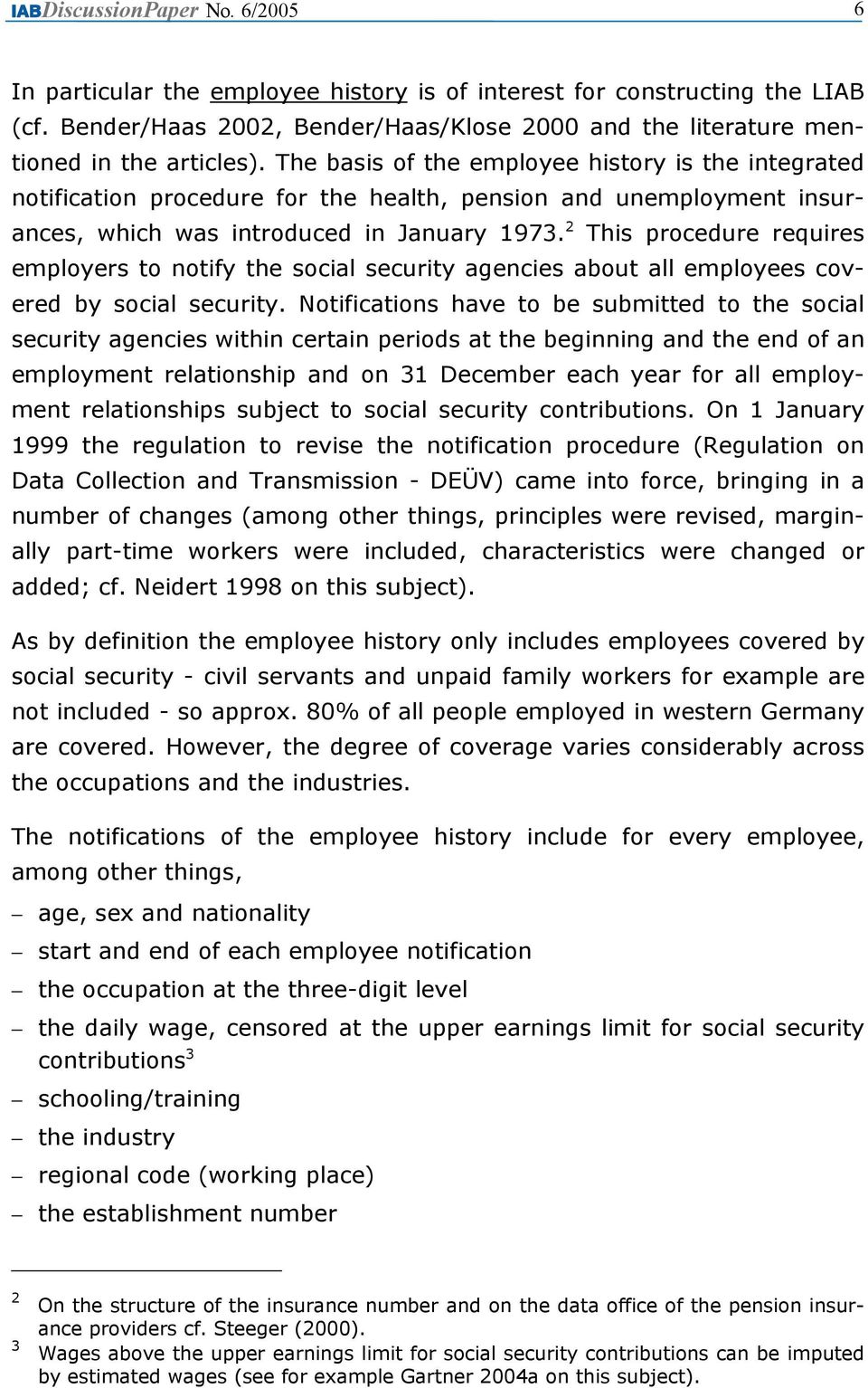 2 This procedure requires employers to notify the social security agencies about all employees covered by social security.