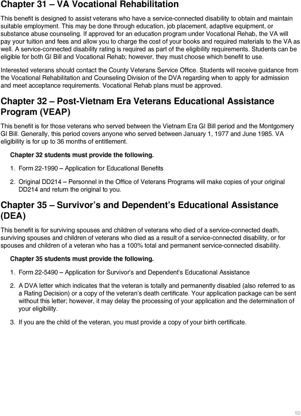 If approved for an education program under Vocational Rehab, the VA will pay your tuition and fees and allow you to charge the cost of your books and required materials to the VA as well.