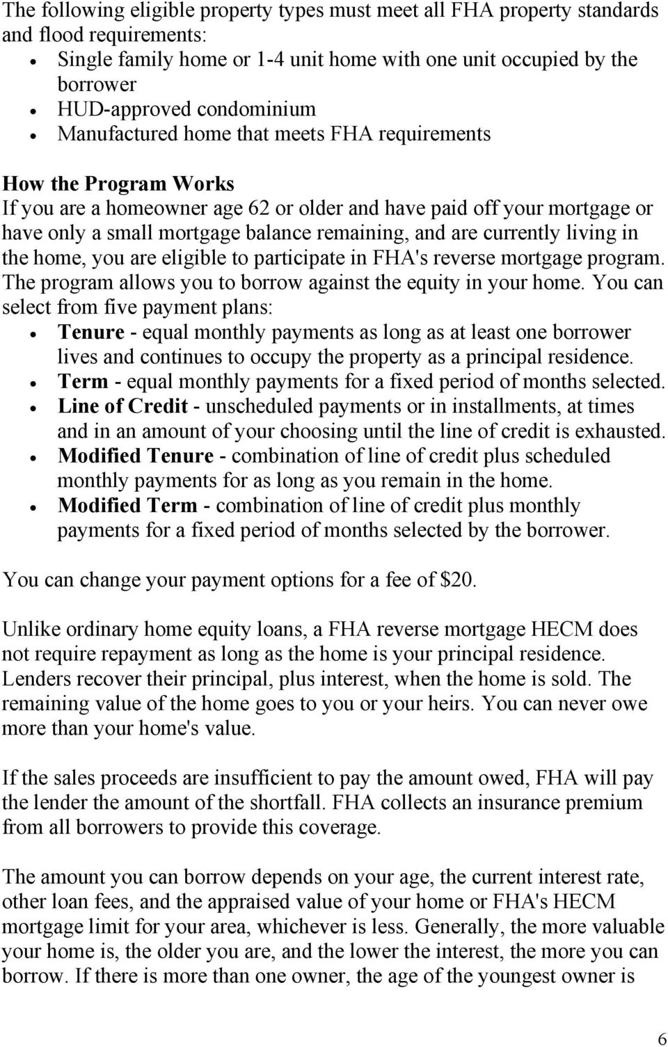 currently living in the home, you are eligible to participate in FHA's reverse mortgage program. The program allows you to borrow against the equity in your home.
