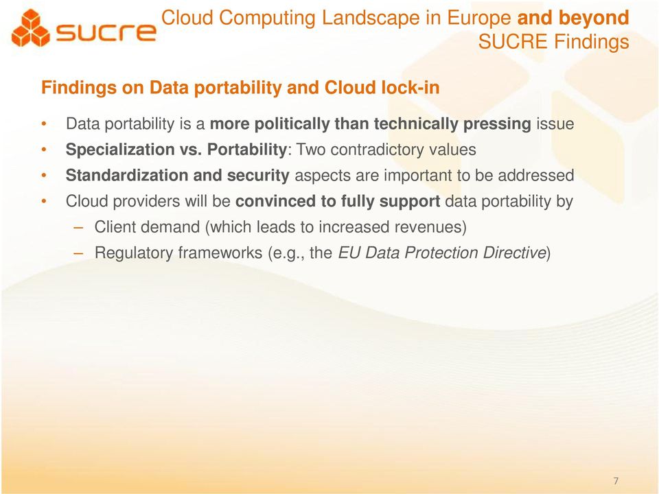Portability: Two contradictory values Standardization and security aspects are important to be addressed Cloud providers