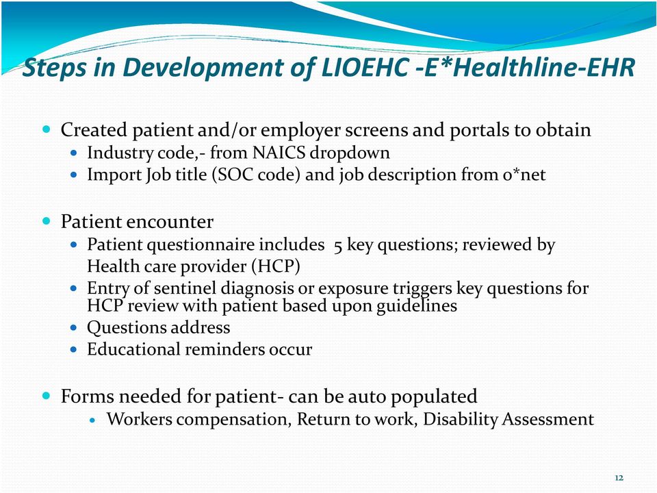 by Health care provider (HCP) Entry of sentinel diagnosis or exposure triggers key questions for HCP review with patient based upon guidelines