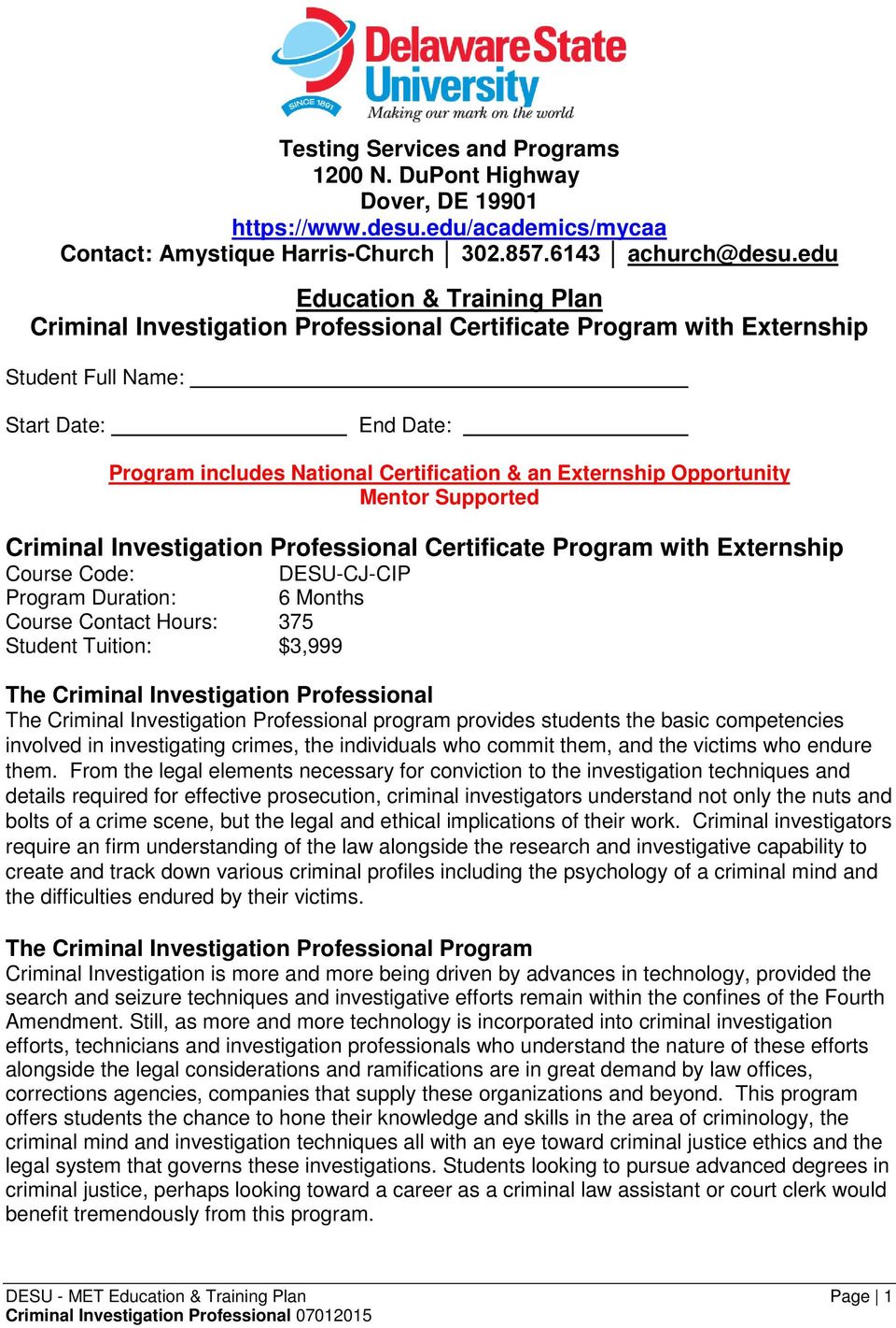Opportunity Mentor Supported Criminal Investigation Professional Certificate Program with Externship Course Code: DESU-CJ-CIP Program Duration: 6 Months Course Contact Hours: 375 Student Tuition: