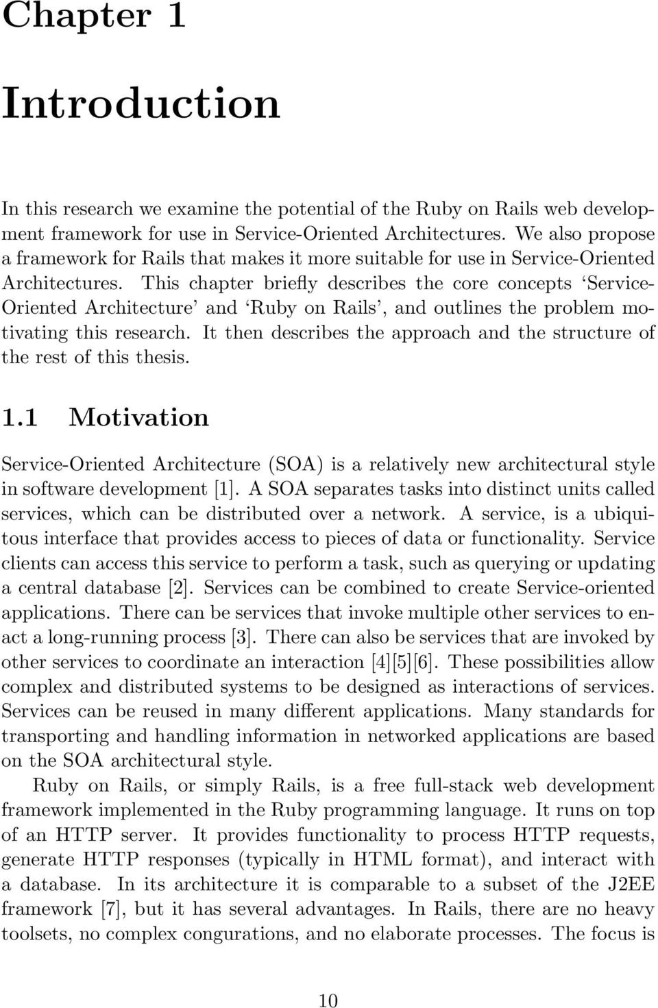 This chapter briefly describes the core concepts Service- Oriented Architecture and Ruby on Rails, and outlines the problem motivating this research.