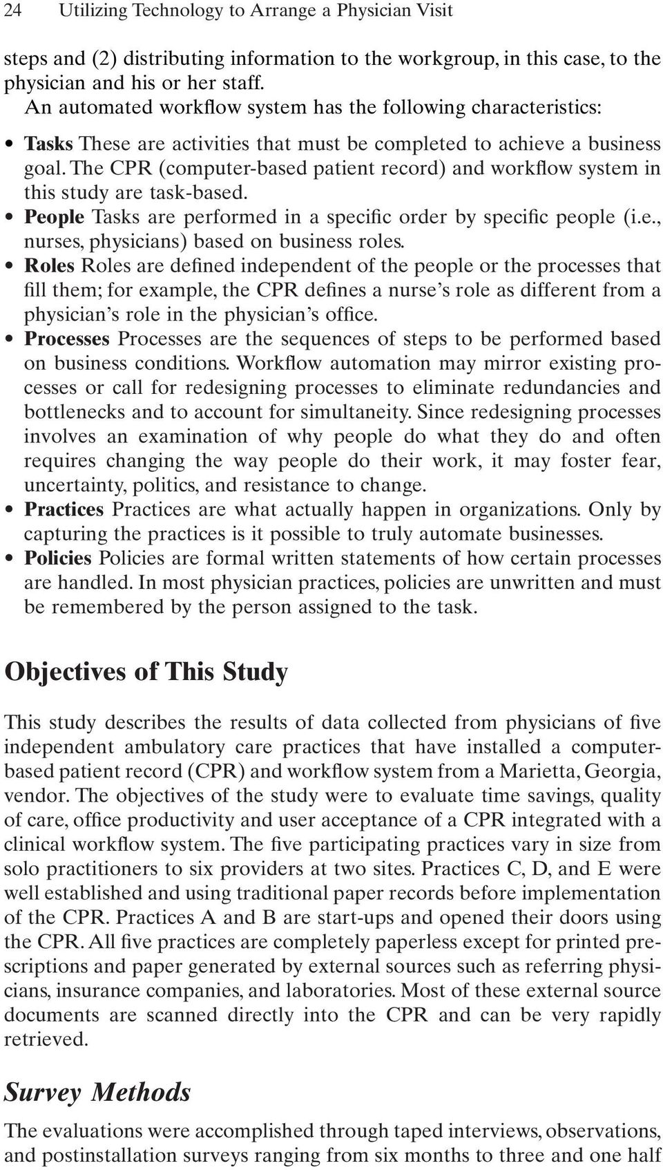 The CPR (computer-based patient record) and workflow system in this study are task-based. People Tasks are performed in a specific order by specific people (i.e., nurses, physicians) based on business roles.