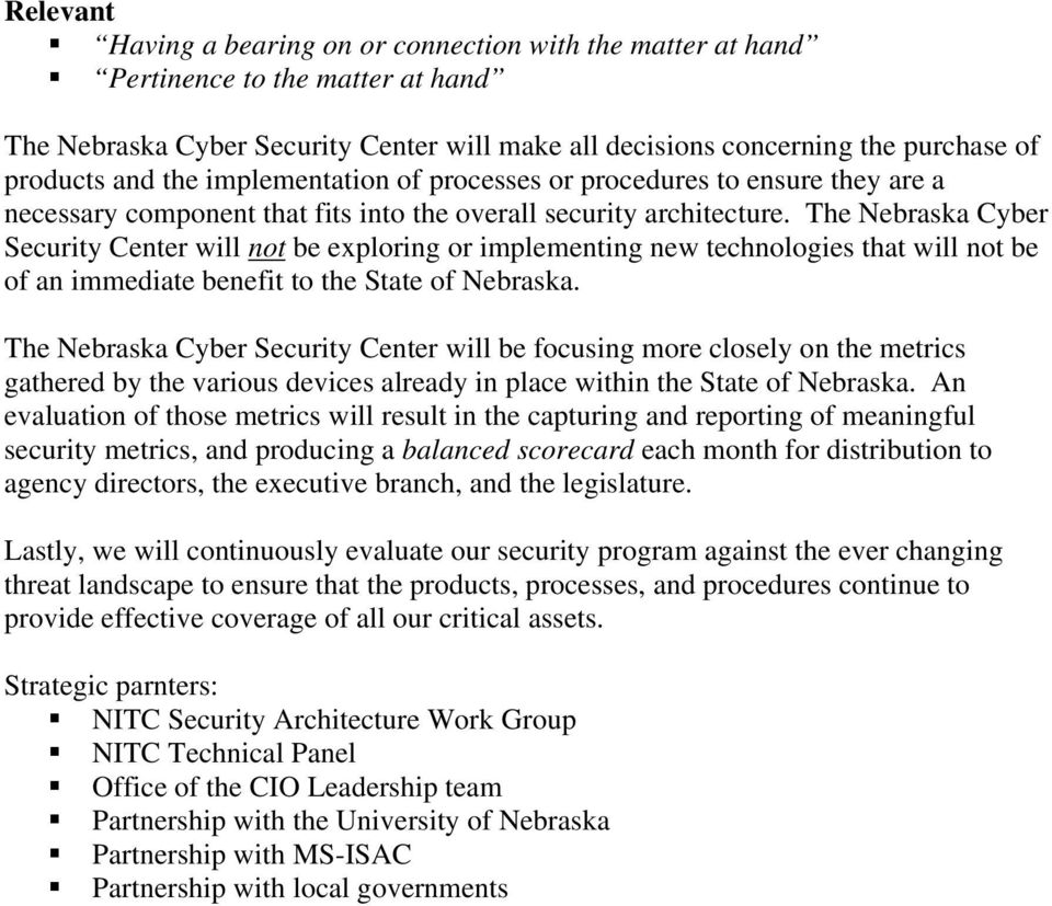 The Nebraska Cyber Security Center will not be exploring or implementing new technologies that will not be of an immediate benefit to the State of Nebraska.