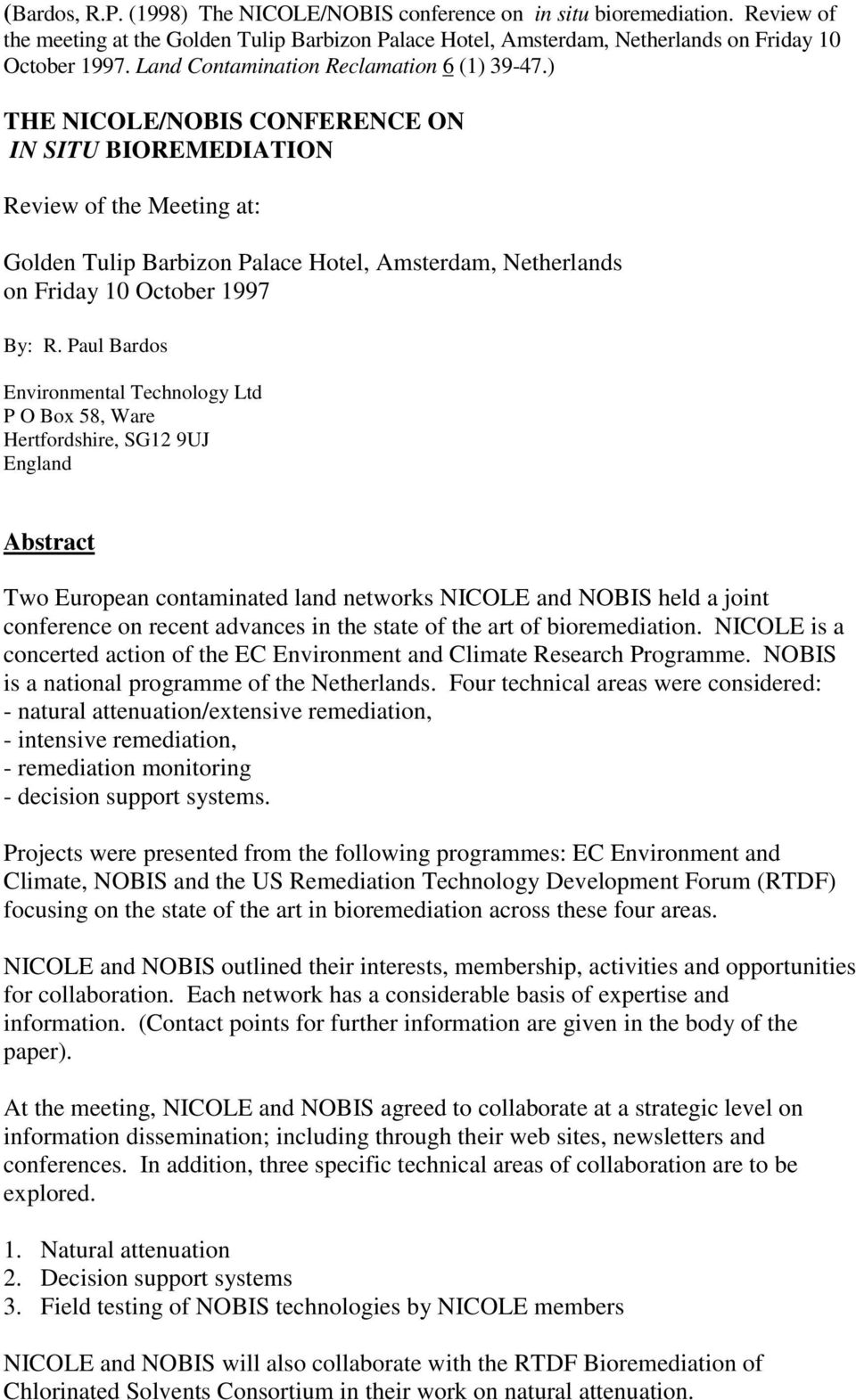 ) THE NICOLE/NOBIS CONFERENCE ON IN SITU BIOREMEDIATION Review of the Meeting at: Golden Tulip Barbizon Palace Hotel, Amsterdam, Netherlands on Friday 10 October 1997 By: R.