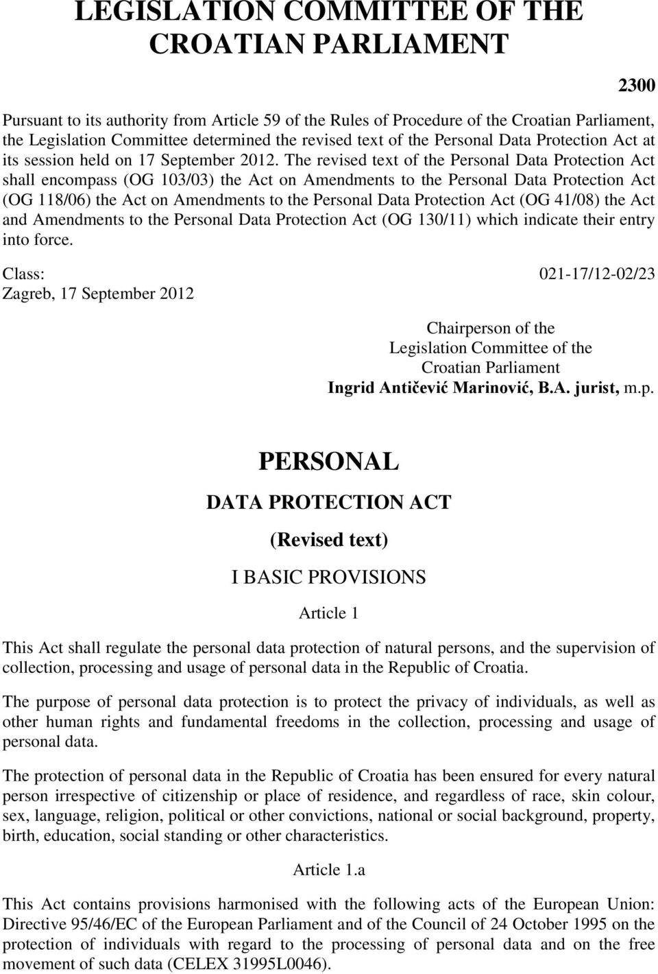 The revised text of the Personal Data Protection Act shall encompass (OG 103/03) the Act on Amendments to the Personal Data Protection Act (OG 118/06) the Act on Amendments to the Personal Data