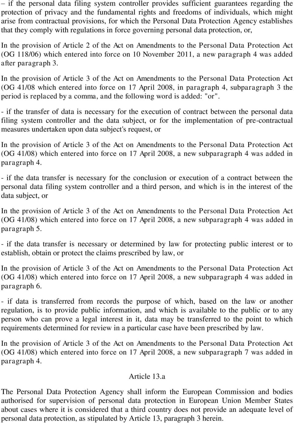 the Act on Amendments to the Personal Data Protection Act (OG 118/06) which entered into force on 10 November 2011, a new paragraph 4 was added after paragraph 3.