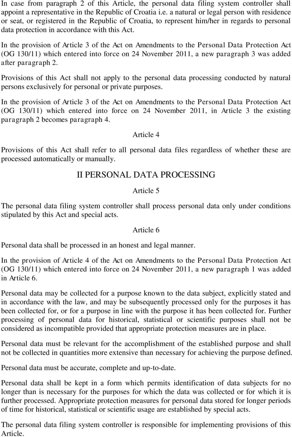 Provisions of this Act shall not apply to the personal data processing conducted by natural persons exclusively for personal or private purposes.