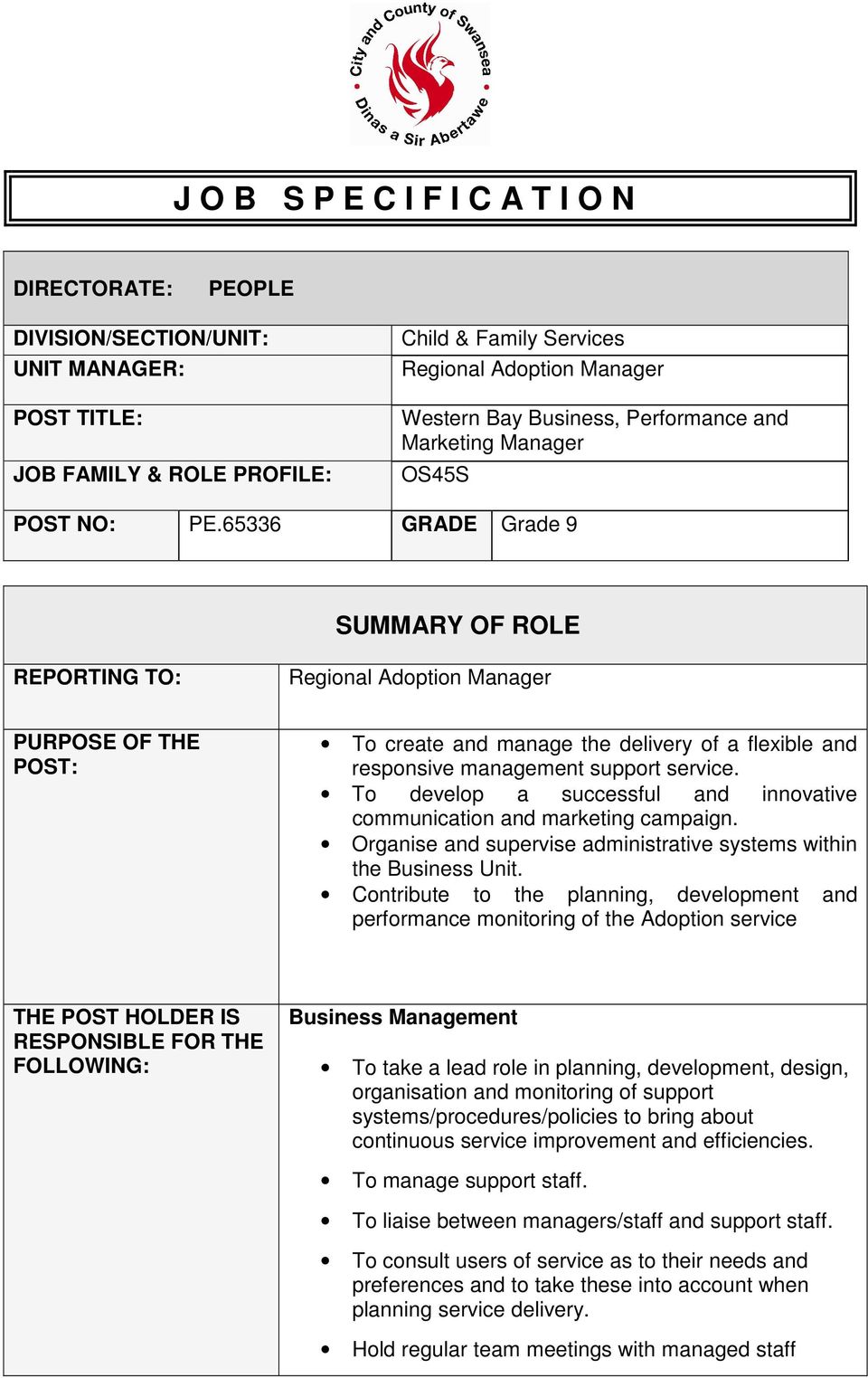 65336 GRADE Grade 9 SUMMARY OF ROLE REPORTING TO: Regional Adoption Manager PURPOSE OF THE POST: To create and manage the delivery of a flexible and responsive management support service.