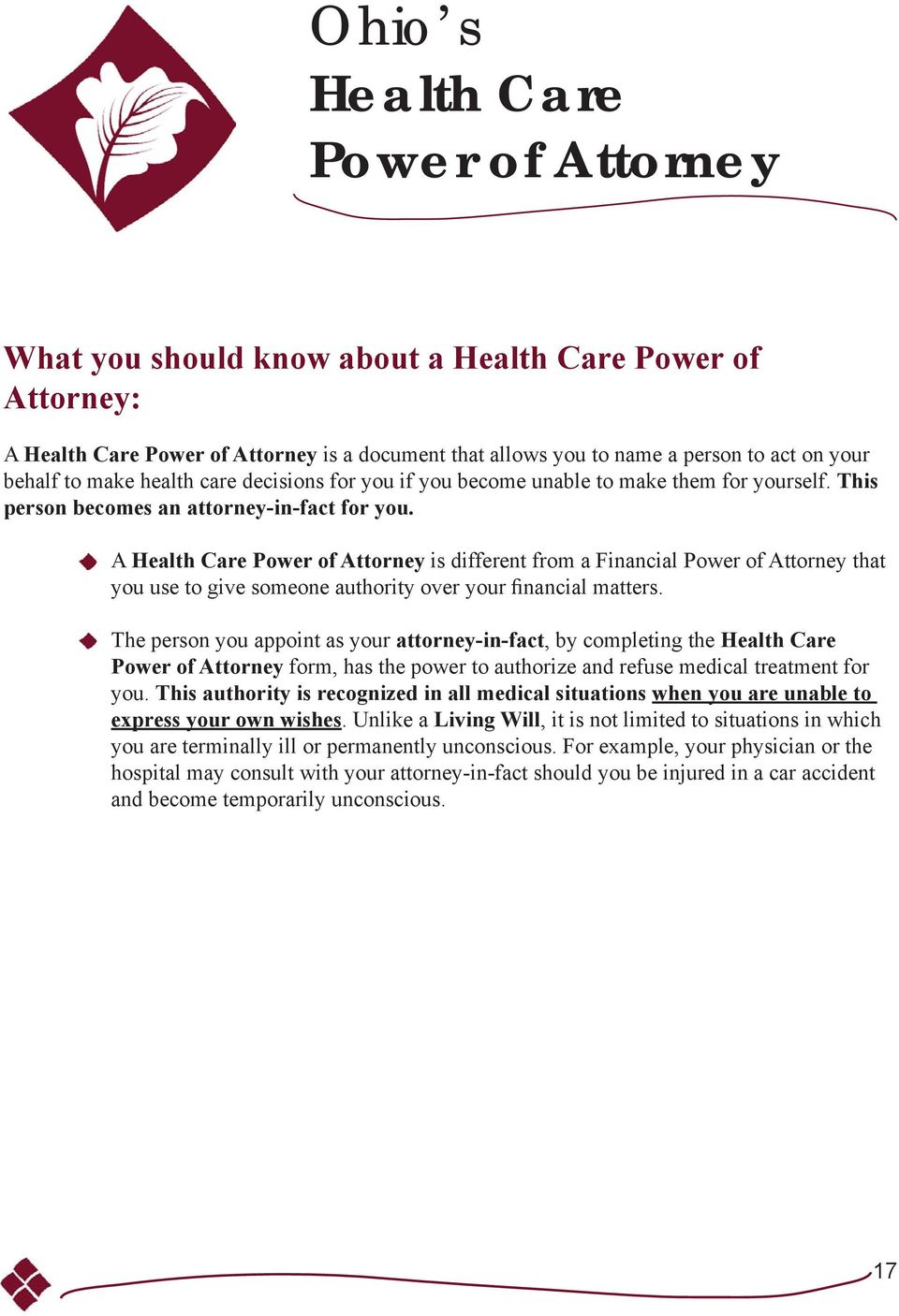 A Health Care Power of Attorney is different from a Financial Power of Attorney that you use to give someone authority over your financial matters.