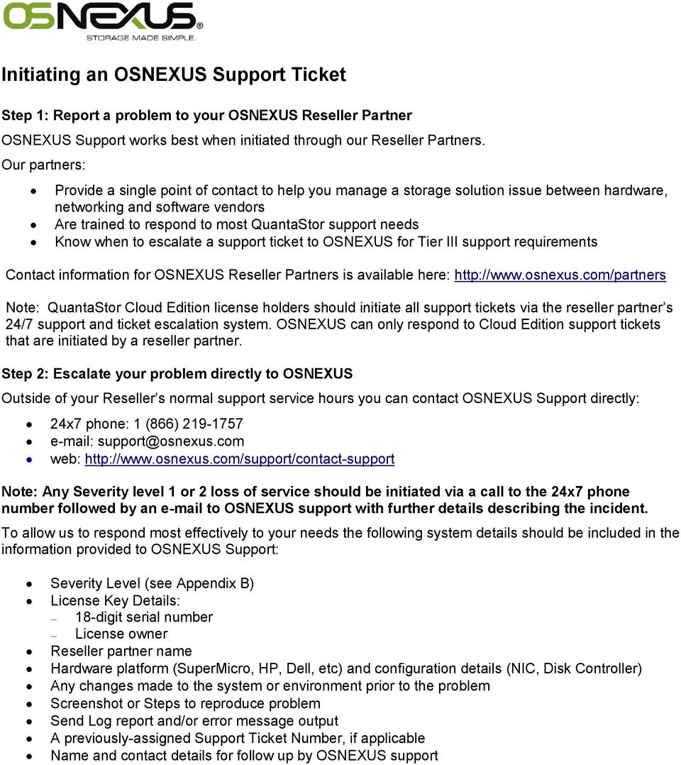 Know when to escalate a support ticket to OSNEXUS for Tier III support requirements Contact information for OSNEXUS Reseller Partners is available here: http://www.osnexus.