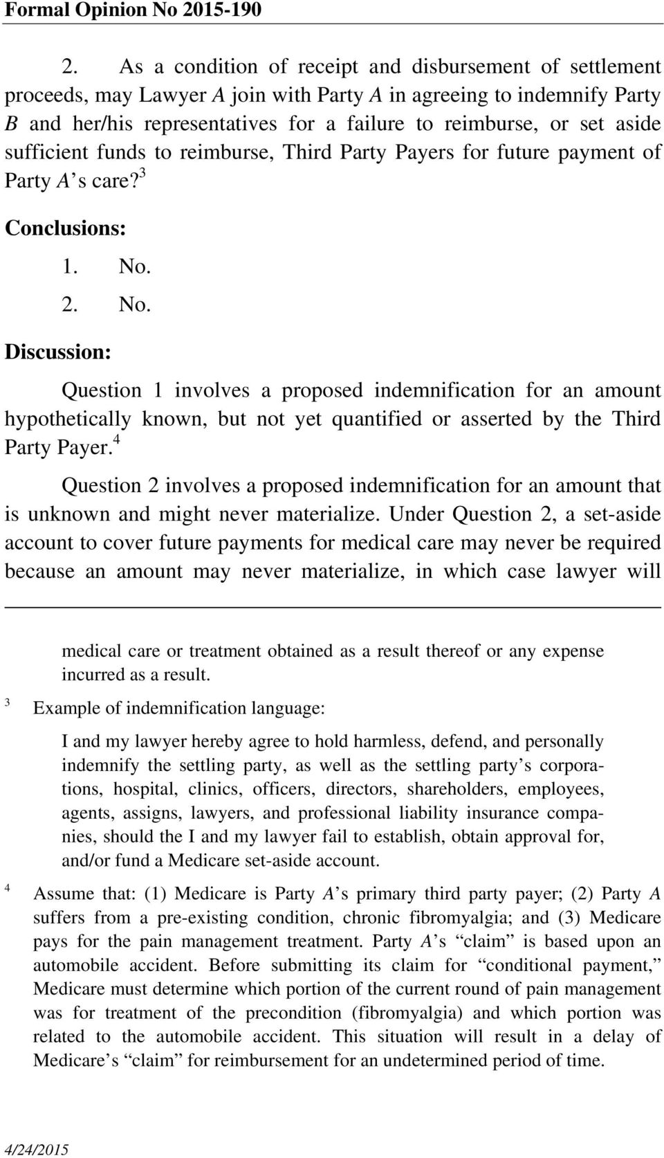 2. No. Discussion: Question 1 involves a proposed indemnification for an amount hypothetically known, but not yet quantified or asserted by the Third Party Payer.