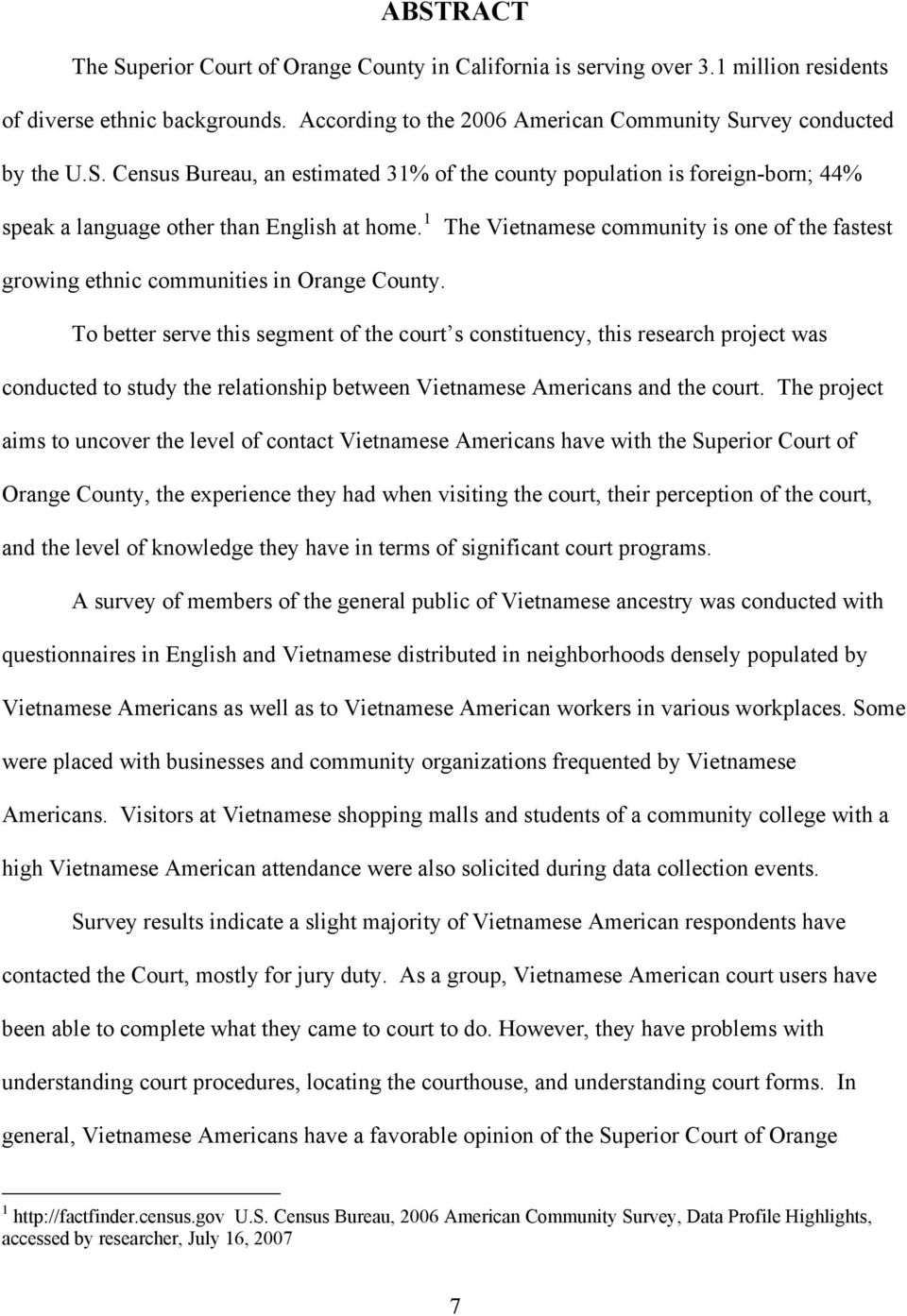 To better serve this segment of the court s constituency, this research project was conducted to study the relationship between Vietnamese Americans and the court.