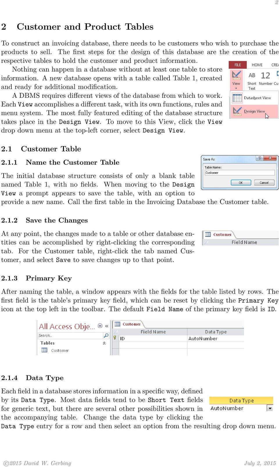 Nothing can happen in a database without at least one table to store information. A new database opens with a table called Table 1, created and ready for additional modification.