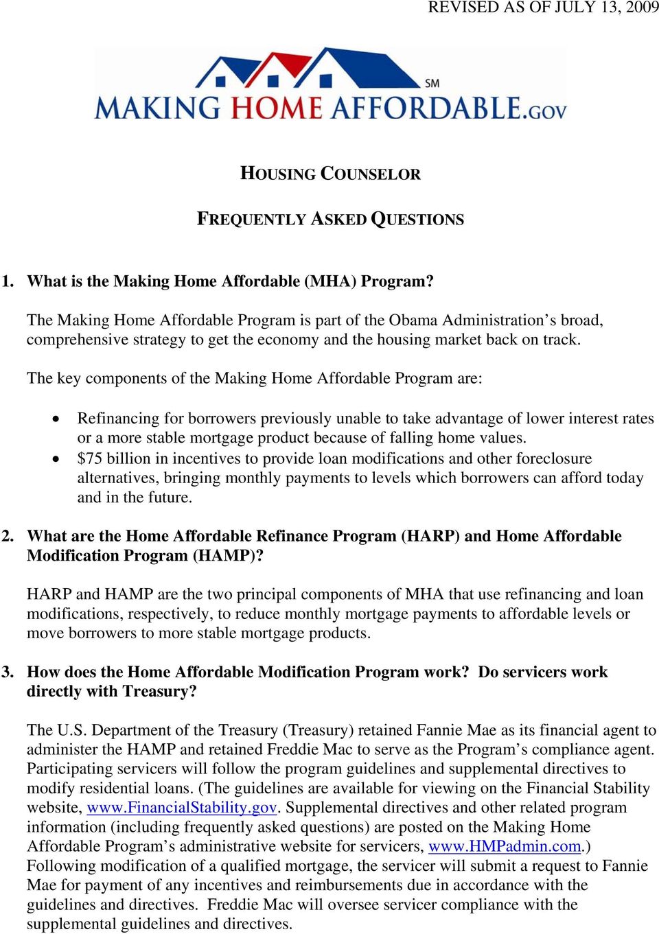 The key components of the Making Home Affordable Program are: Refinancing for borrowers previously unable to take advantage of lower interest rates or a more stable mortgage product because of