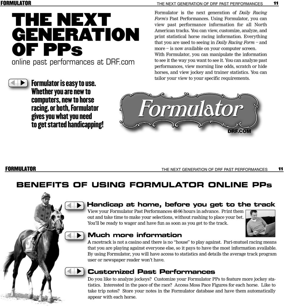 Formulator is the next generation of Daily Racing Form's Past Performances. Using Formulator, you can view past performance information for all North American tracks.
