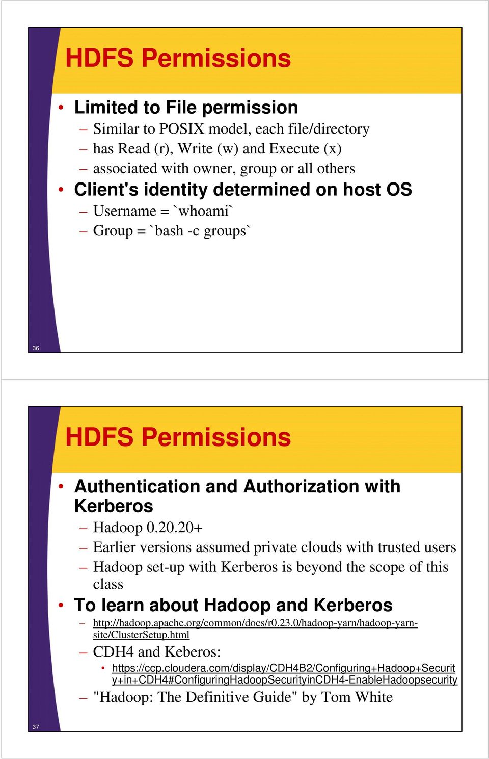 20+ Earlier versions assumed private clouds with trusted users Hadoop set-up with Kerberos is beyond the scope of this class To learn about Hadoop and Kerberos http://hadoop.apache.