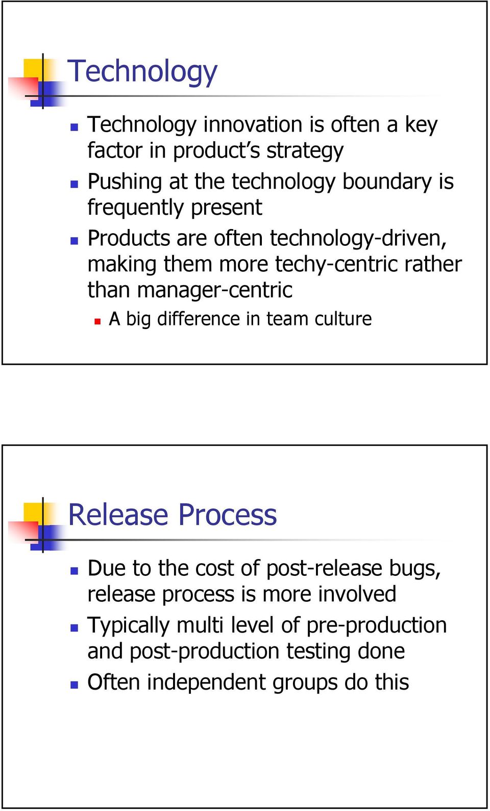 manager-centric A big difference in team culture Release Process Due to the cost of post-release bugs, release