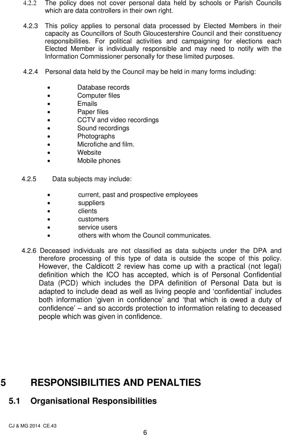 4.2.4 Personal data held by the Council may be held in many forms including: Database records Computer files Emails Paper files CCTV and video recordings Sound recordings Photographs Microfiche and