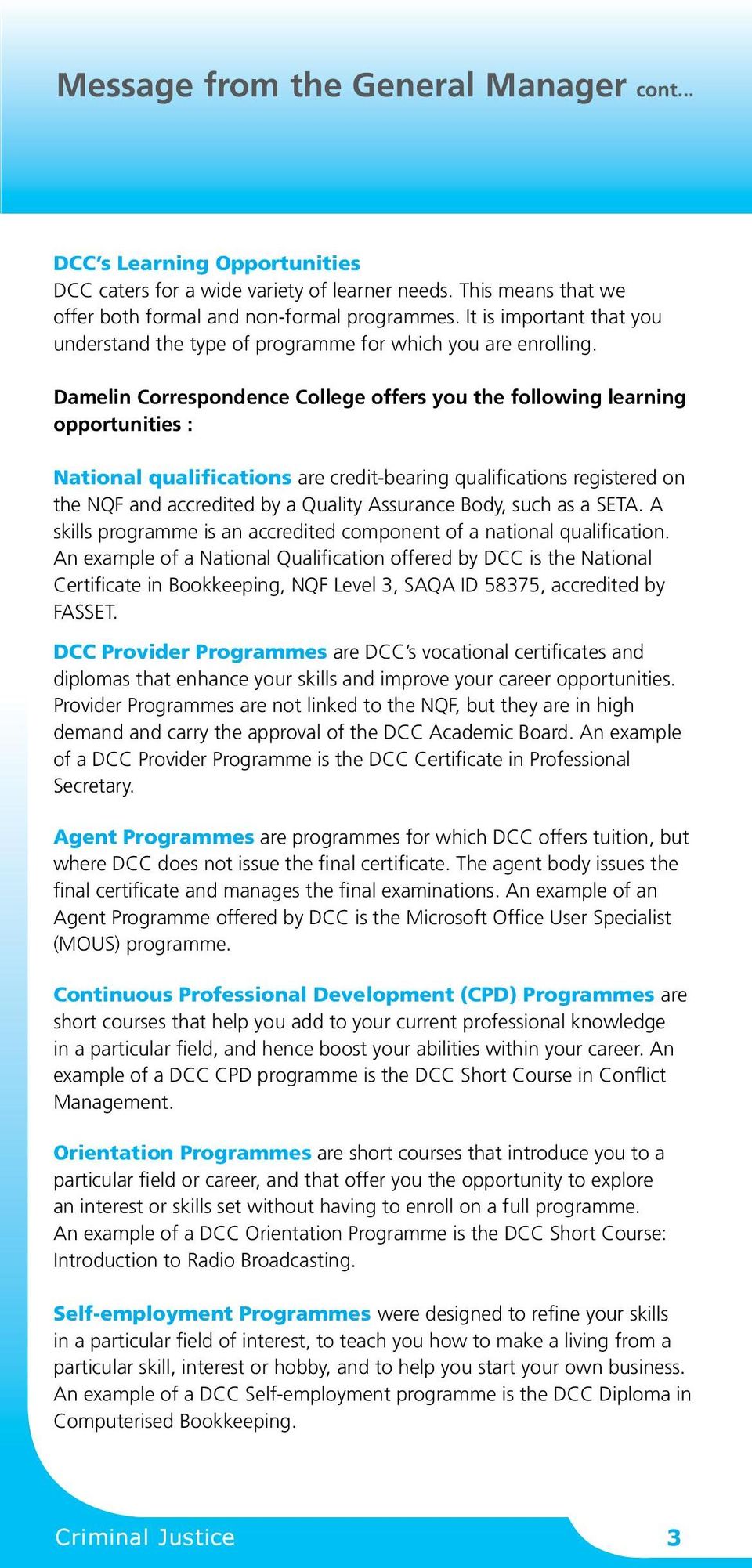 Damelin Correspondence College offers you the following learning opportunities : National qualifications are credit-bearing qualifications registered on the NQF and accredited by a Quality Assurance