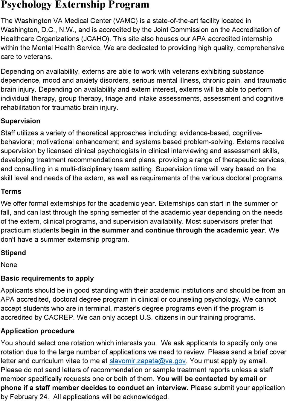 Depending on availability, externs are able to work with veterans exhibiting substance dependence, mood and anxiety disorders, serious mental illness, chronic pain, and traumatic brain injury.