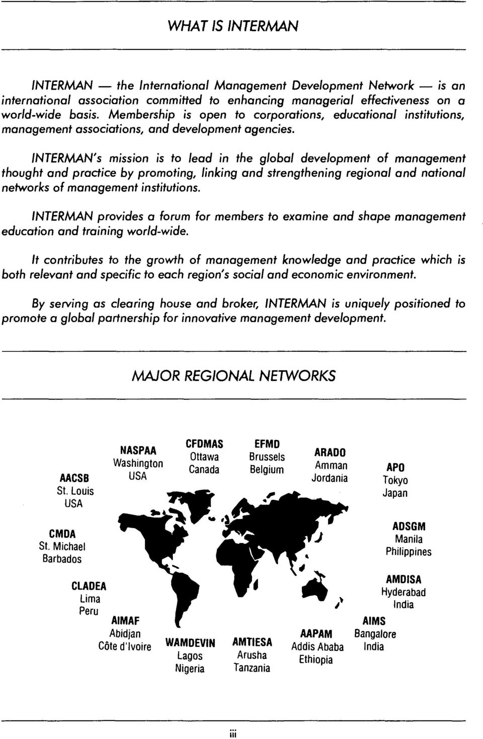 INTERMAN's mission is to lead in the global development of management thought and pratie by promoting, linking and strengthening regional and national networks of management institutions.