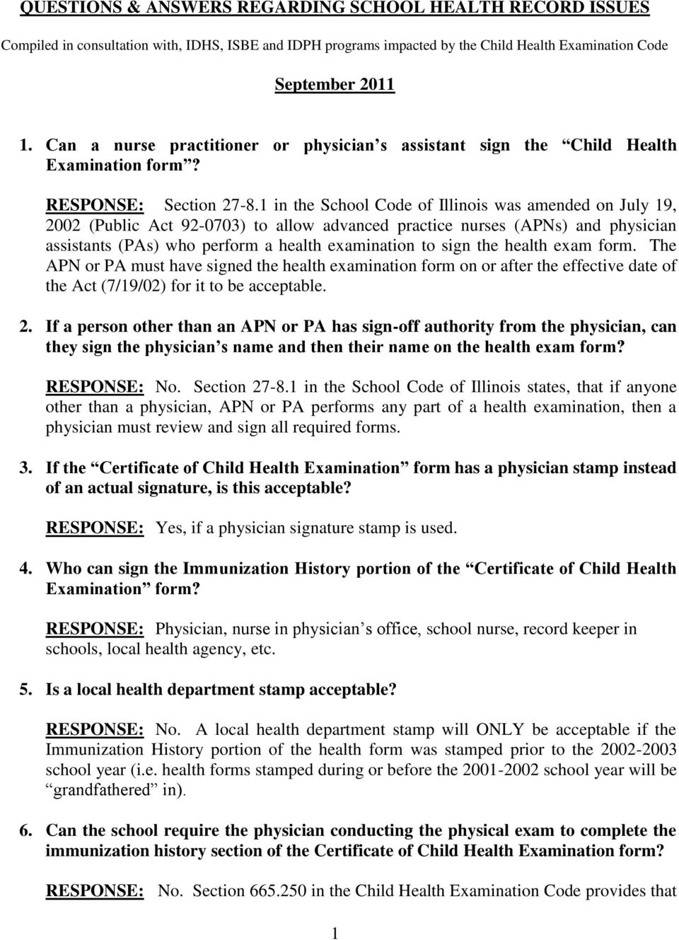 1 in the School Code of Illinois was amended on July 19, 2002 (Public Act 92-0703) to allow advanced practice nurses (APNs) and physician assistants (PAs) who perform a health examination to sign the