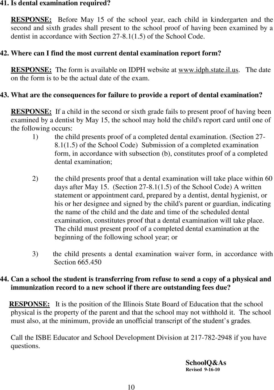 Section 27-8.1(1.5) of the School Code. 42. Where can I find the most current dental examination report form? RESPONSE: The form is available on IDPH website at www.idph.state.il.us.