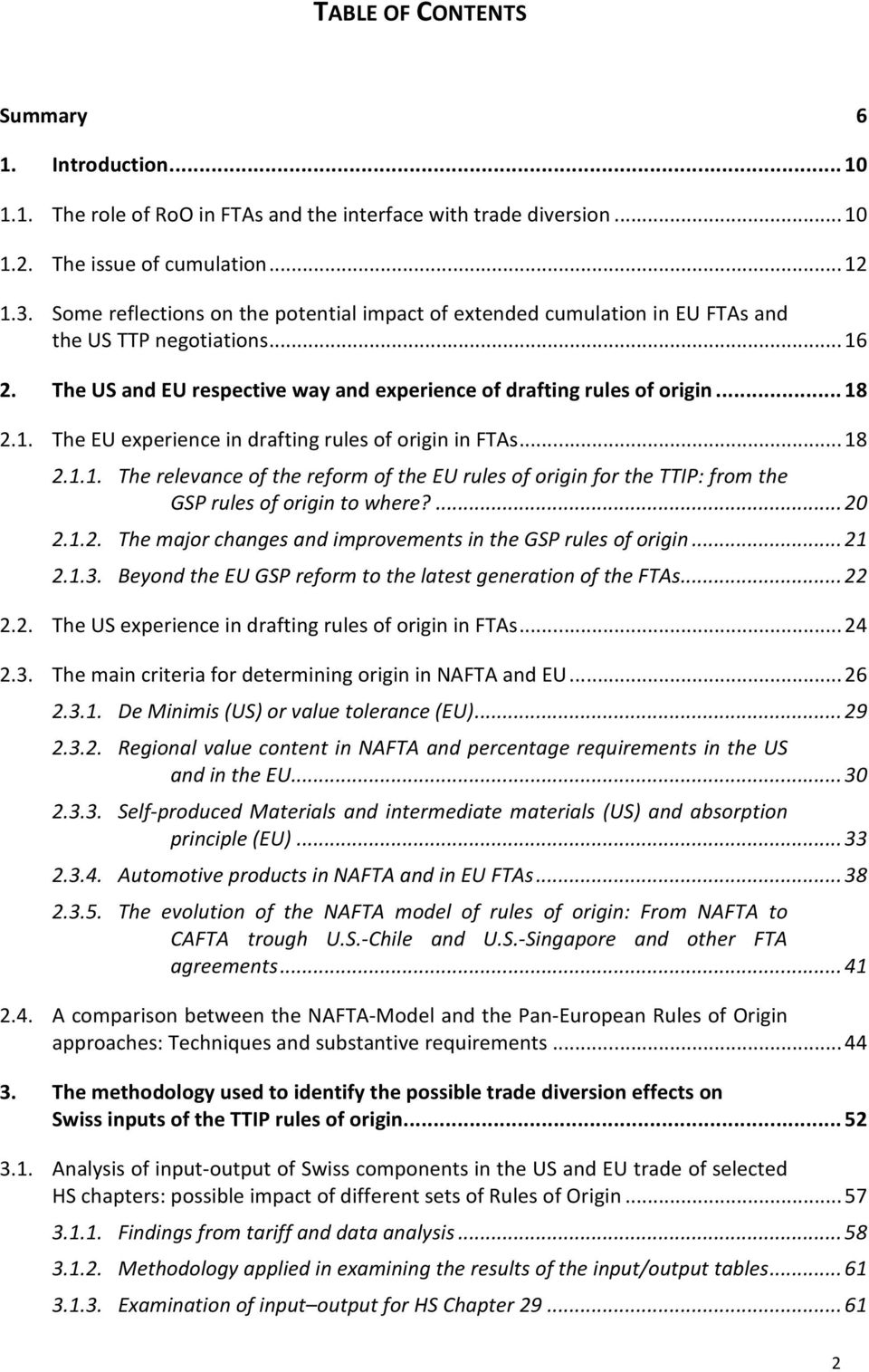 .. 18 2.1.1. The relevance of the reform of the EU rules of origin for the TTIP: from the GSP rules of origin to where?... 20 2.1.2. The major changes and improvements in the GSP rules of origin.