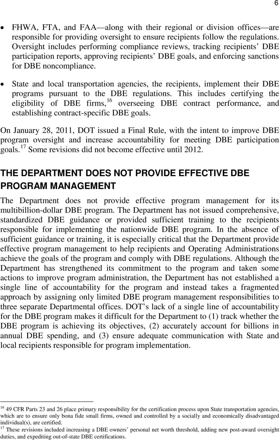 State and local transportation agencies, the recipients, implement their DBE programs pursuant to the DBE regulations.