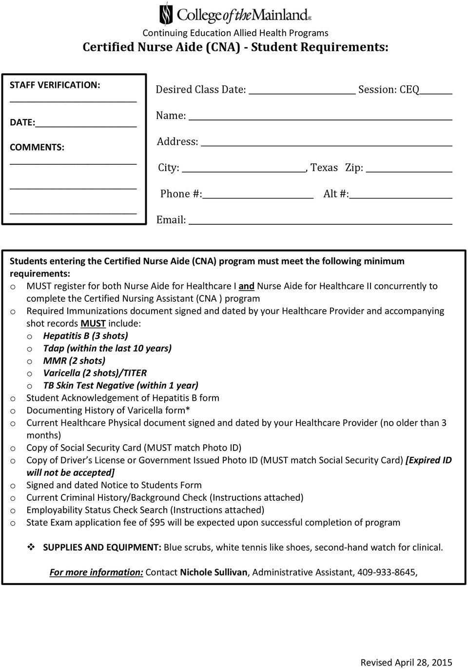 Certified Nursing Assistant (CNA ) program o Required Immunizations document signed and dated by your Healthcare Provider and accompanying shot records MUST include: o Hepatitis B (3 shots) o Tdap