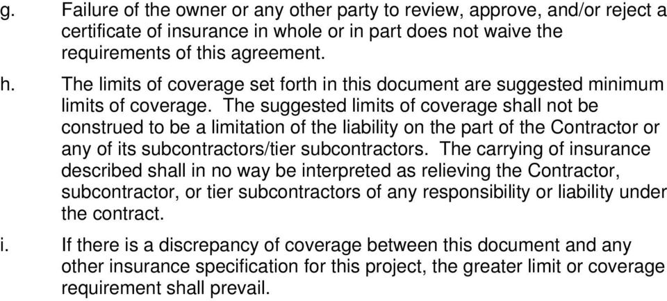 The suggested limits of coverage shall not be construed to be a limitation of the liability on the part of the Contractor or any of its subcontractors/tier subcontractors.
