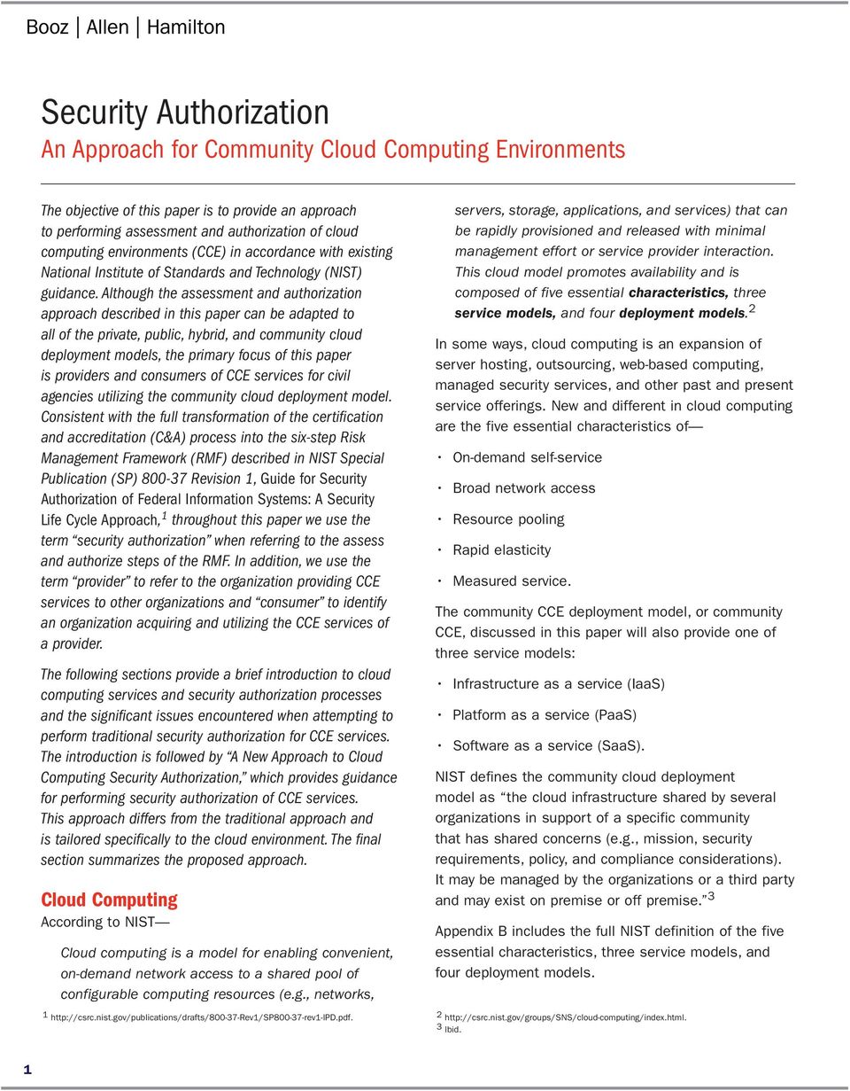 Although the assessment and authorization approach described in this paper can be adapted to all of the private, public, hybrid, and community cloud deployment models, the primary focus of this paper