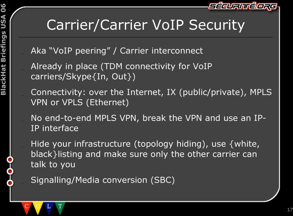 No end-to-end MPLS VPN, break the VPN and use an IP- IP interface Hide your infrastructure (topology hiding),