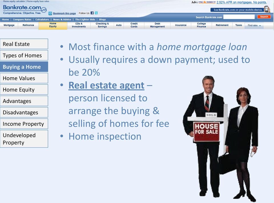 mortgage loan Usually requires a down payment; used to be 20% Real estate